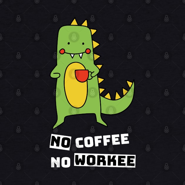 No Coffee No Workee, Cute Dinosaur Drinking Coffee by Artisan